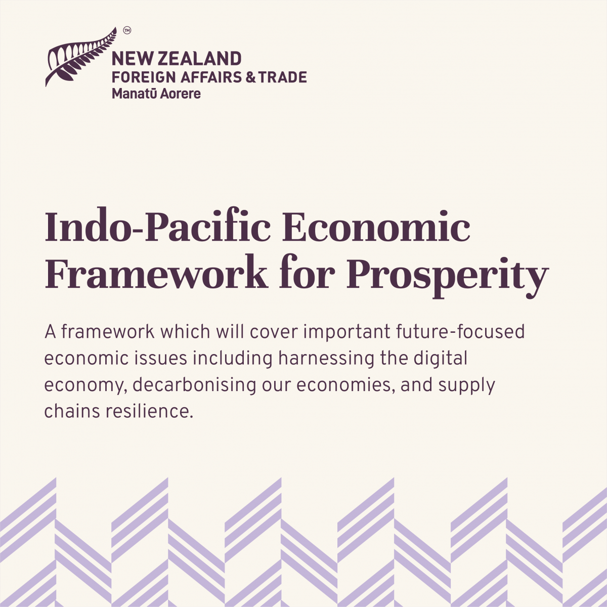 A graphic which reads: "Indo-Pacific Economic Framework for Prosperity - A framework which will cover important future-focused economic issues including harnessing the digital economy, decarbonising our economies. and supply chain resilience. . 